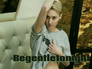 Begentletonight