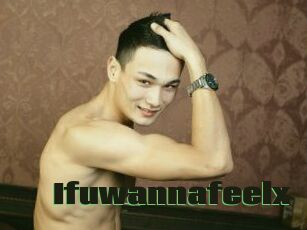 Ifuwannafeelx