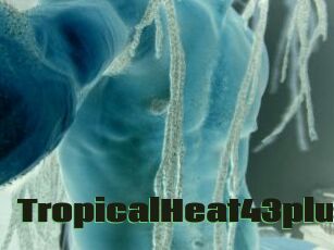 TropicalHeat43plus
