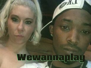 Wewannaplay
